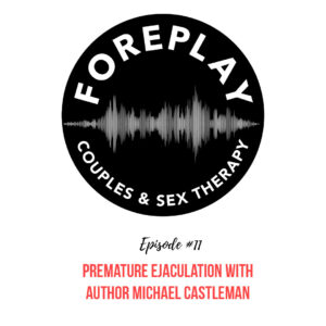 Read more about the article Episode 11: Premature Ejaculation with author Michael Castleman