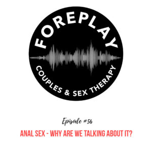 Read more about the article Episode 56: Anal Sex — Why are we talking about it?