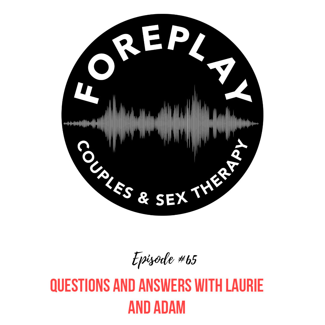 Episode 65 Questions and Answers with Laurie and Adam – Foreplay Radio image