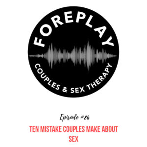 Read more about the article 86: Ten Mistake Couples Make about Sex