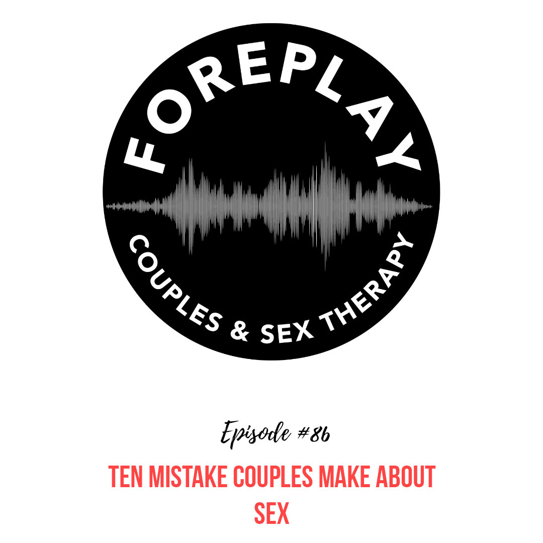 You are currently viewing 86: Ten Mistake Couples Make about Sex