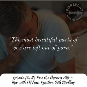Read more about the article 210: His Porn Use Deprives Wife – Man with ED Fears Rejection, Q&A Mailbag