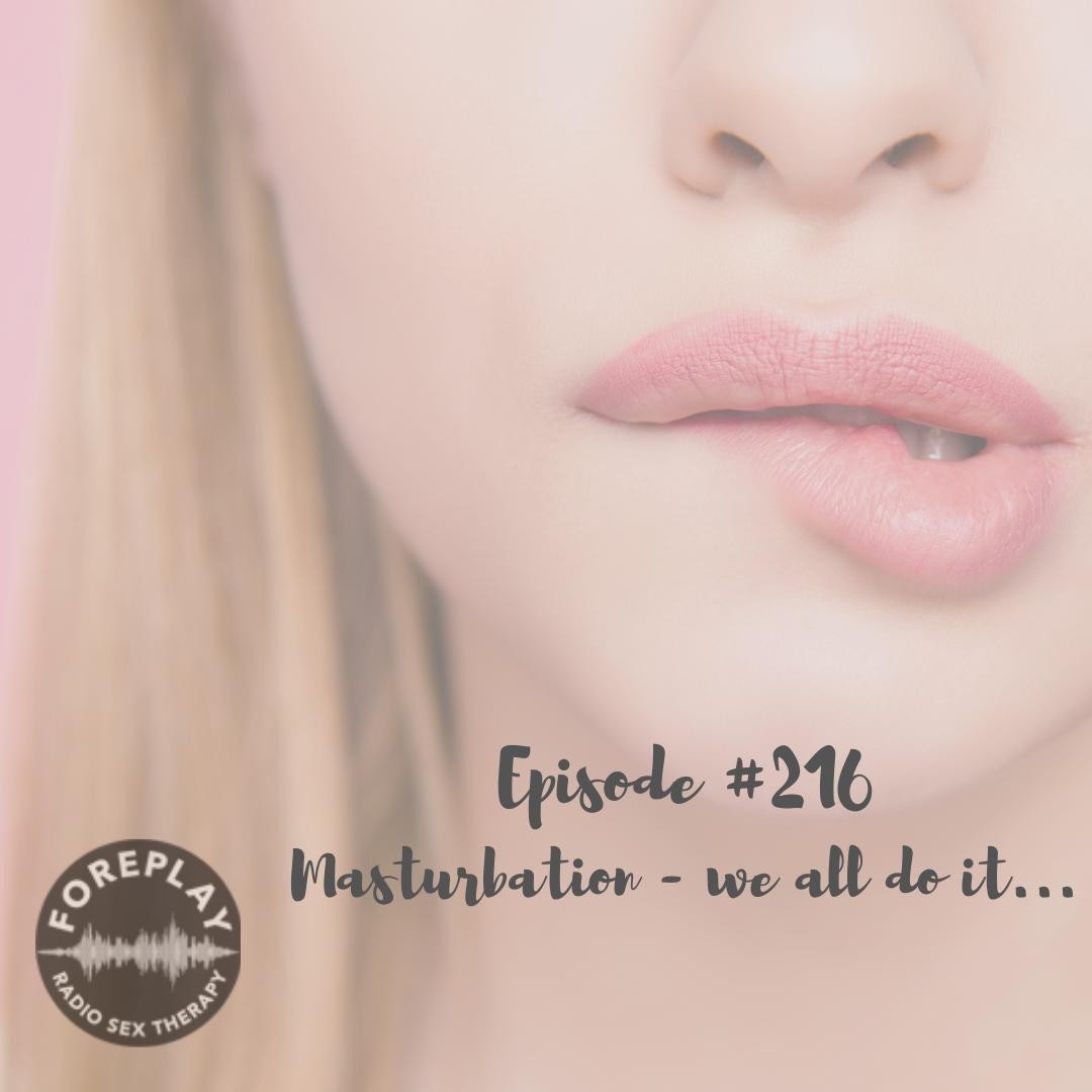 216 Masturbation — We All Do It – Foreplay Radio