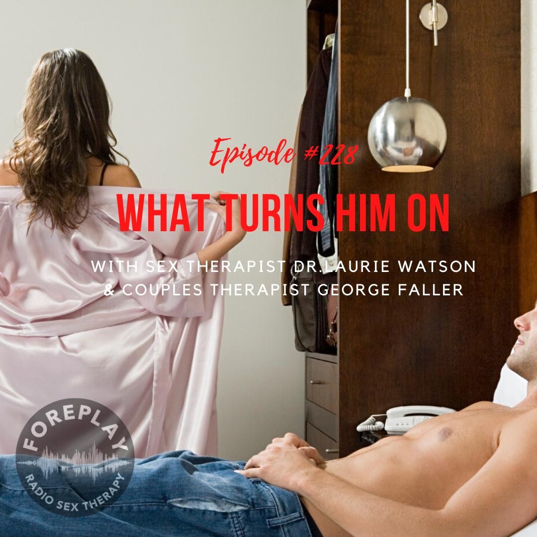 My4 Porn - Episode 228: What Turns Him On â€“ Foreplay Radio â€“ Couples and Sex Therapy