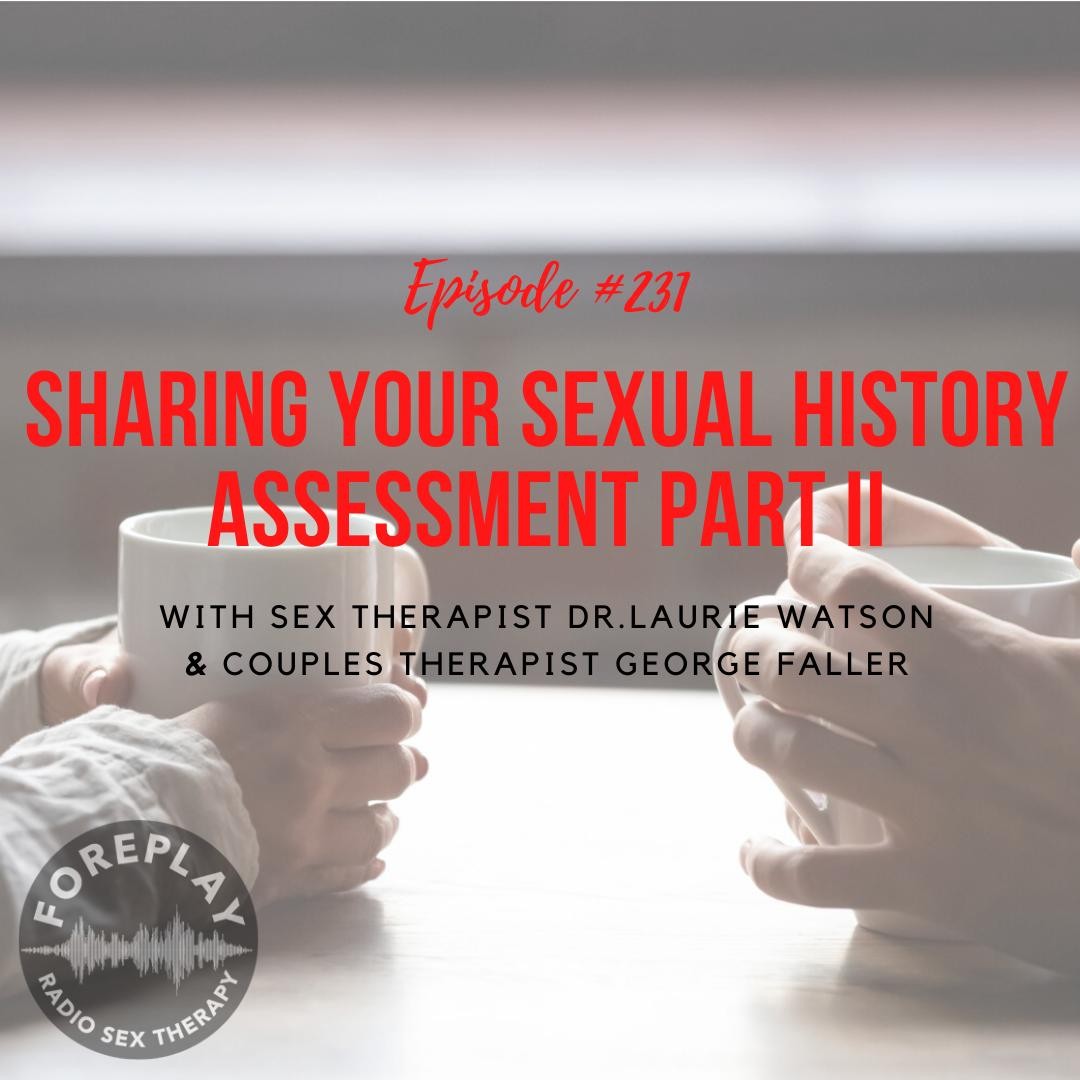 Episode 231 Sharing Your Sexual History – Assessment Part 2 – Foreplay Radio