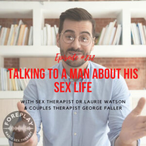 Read more about the article Episode 232: Talking to a Man about His Sex Life