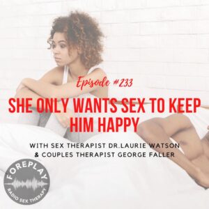 Read more about the article Episode 233: She Only Wants Sex to Keep Him Happy