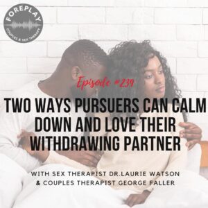 Read more about the article Episode 239: Two Ways Pursuers Can Calm Down & Love Their Withdrawing Partner