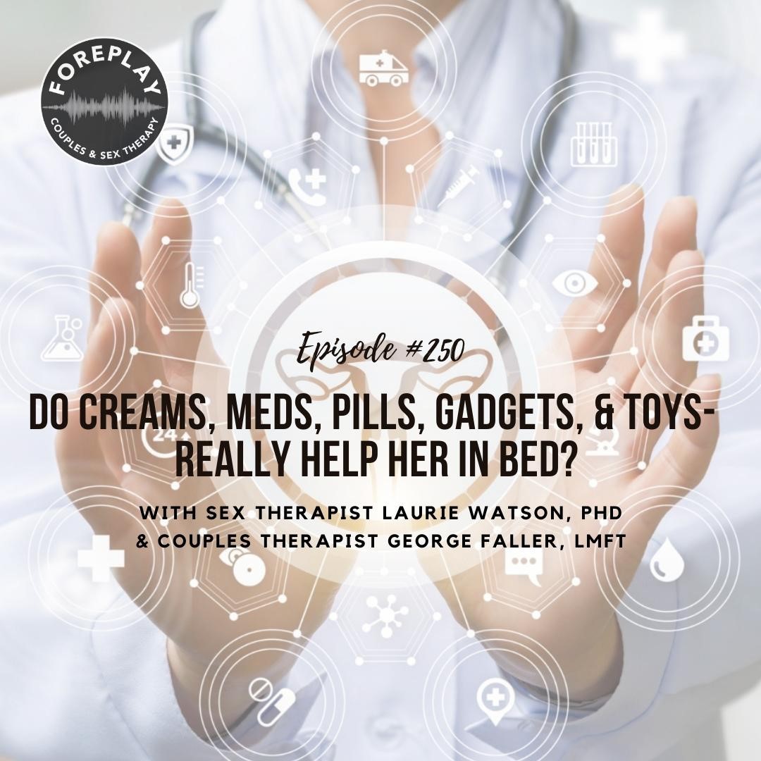 You are currently viewing Episode 250: Do Creams, Meds, Pills, Gadgets, and Toys Really Help Her in Bed?