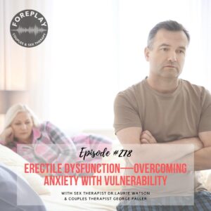 Read more about the article Episode 278: Erectile Dysfunction—Overcoming Anxiety with Vulnerability