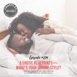 Read more about the article Episode 279: 5 Erotic Blueprints—What’s Your Sexual Style?