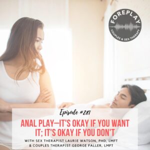 Read more about the article Episode 281: Anal Play—It’s Okay If You Want It; It’s Okay If You Don’t