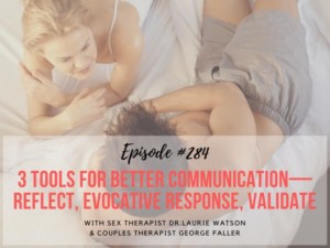 Read more about the article Episode 284: 3 Tools for Better Communication—Reflect, Evocative Response, Validate