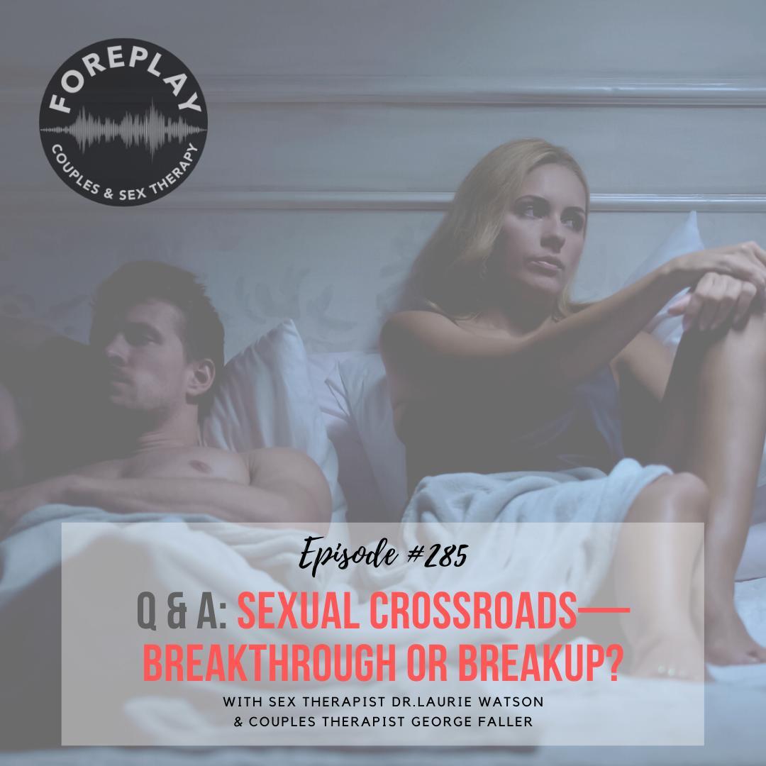 You are currently viewing Episode 285: Q&A: Sexual Crossroads—Breakthrough Or Breakup?