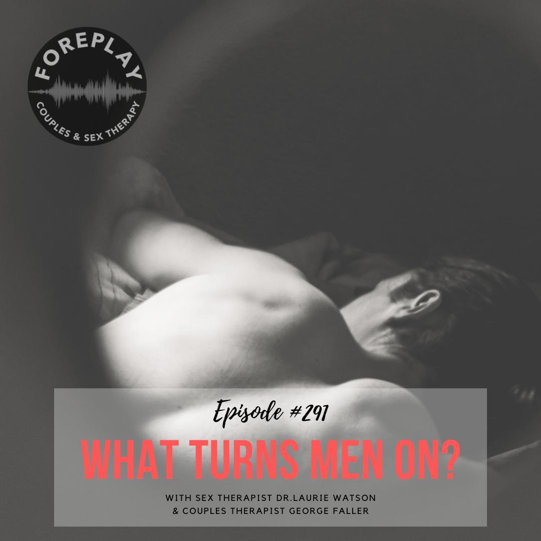 1080px x 1080px - Episode 291: What Turns Men On? â€“ Foreplay Radio â€“ Couples and Sex Therapy