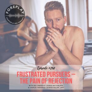 Read more about the article Episode 298: Frustrated Pursuers–The Pain of Rejection