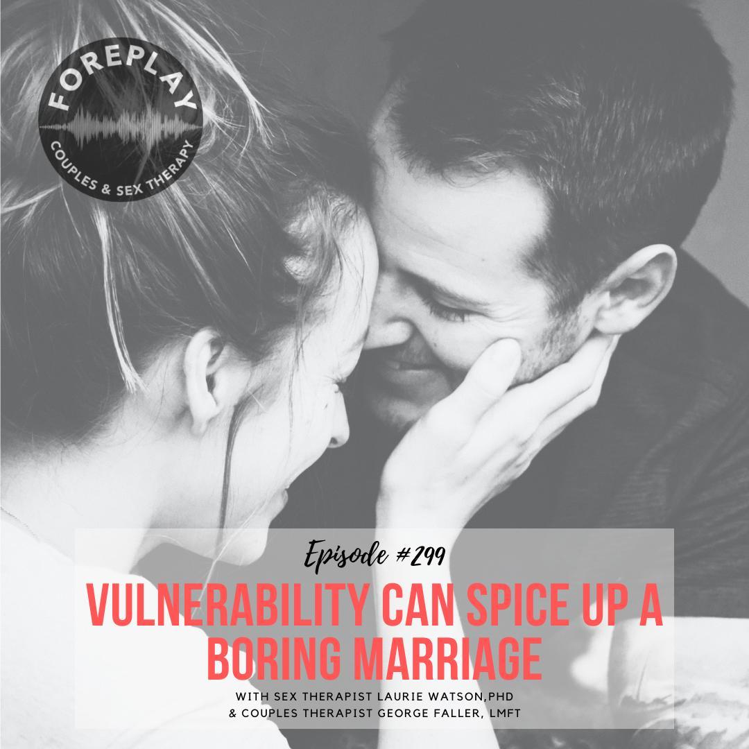 You are currently viewing Episode 299: Vulnerability Can Spice Up A Boring Marriage