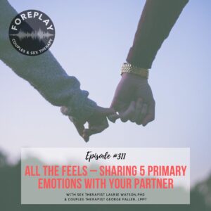 Read more about the article Episode 311: All The Feels – Sharing 5 Primary Emotions with Your Partner