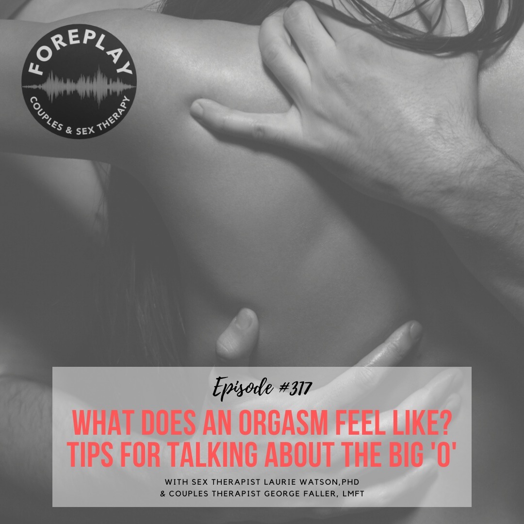 You are currently viewing Episode 317: What Does An Orgasm Feel Like? Tips for Talking About the Big ‘O’