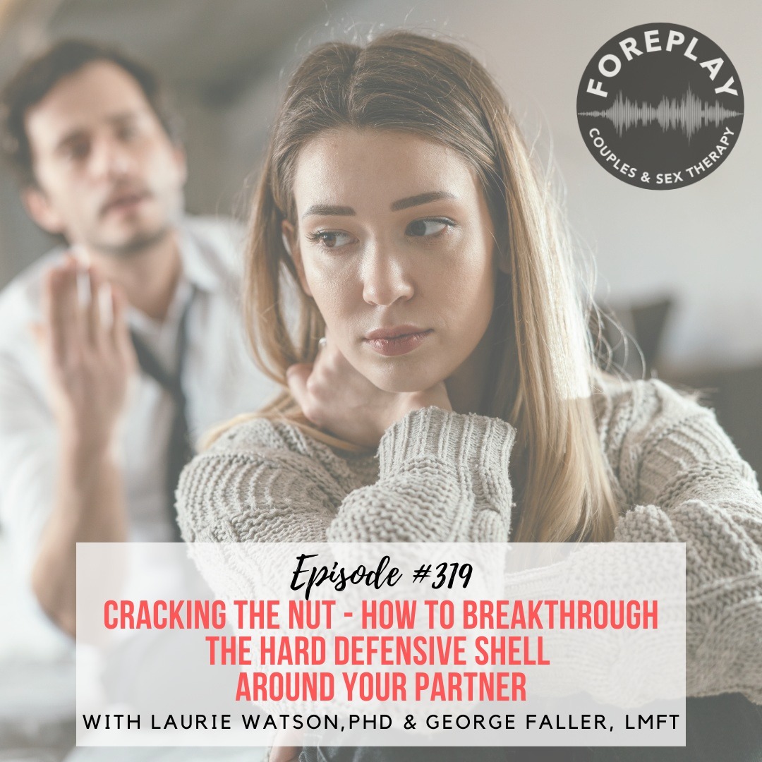 You are currently viewing Episode 319: Cracking the Nut – How to Breakthrough the Hard Shell Around Your Partner