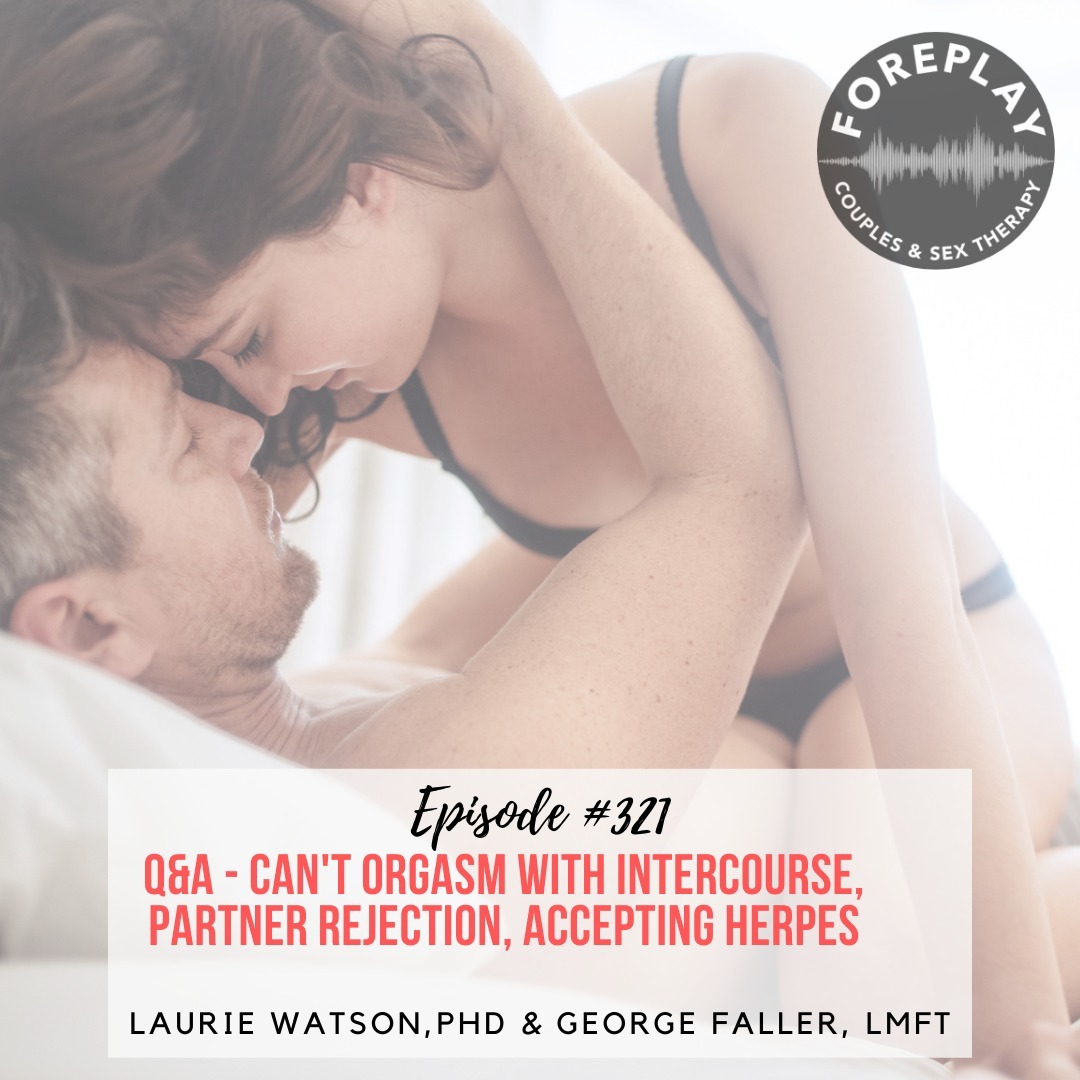 You are currently viewing Episode 321: Q&A – Can’t Orgasm With Intercourse, Partner Rejection, Accepting Herpes