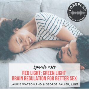 Read more about the article Episode 329: Red Light; Green Light, Brain Regulation for Better Sex