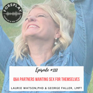 Read more about the article Episode 331: Q&A Partners Wanting Sex for Themselves