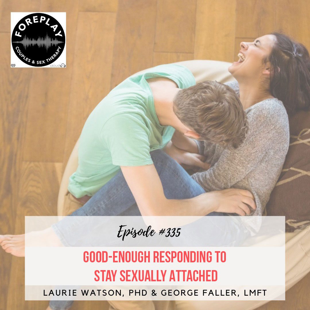 You are currently viewing Episode 335: Good-Enough Responding to Stay Sexually Attached