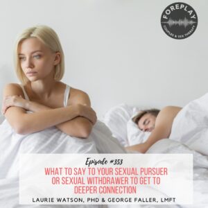 Read more about the article Episode 353: What To Say To Your Sexual Pursuer Or Sexual Withdrawer To Get To Deeper Connection