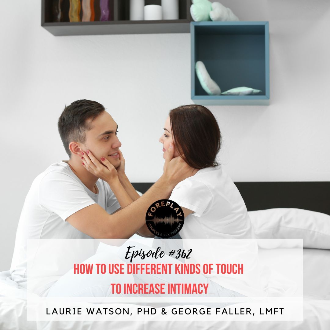You are currently viewing Episode 362: How To Use Different Kinds Of Touch To Increase Intimacy