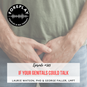 Read more about the article Episode 383: IF YOUR GENITALS COULD TALK
