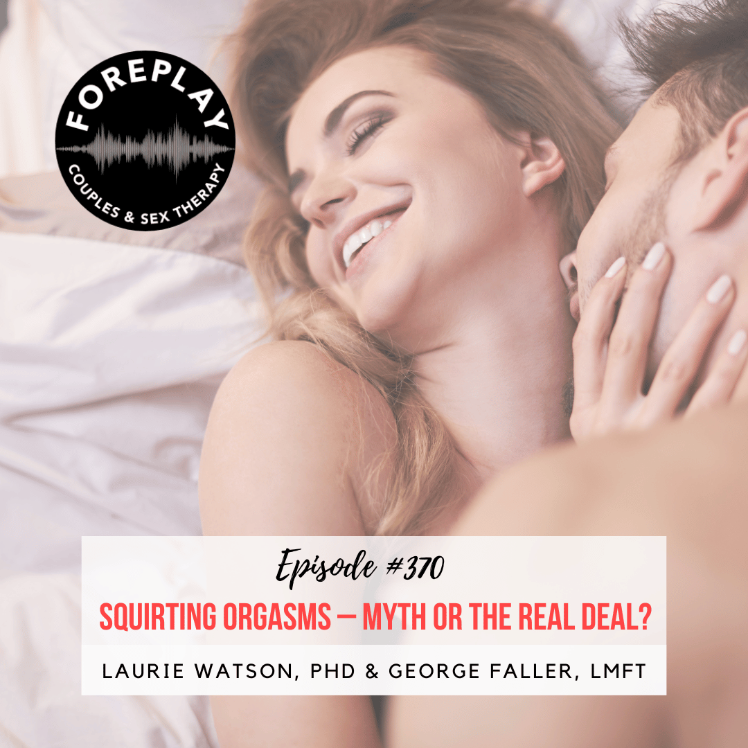 Episode 370: Squirting Orgasms- Myth Or The Real Deal?