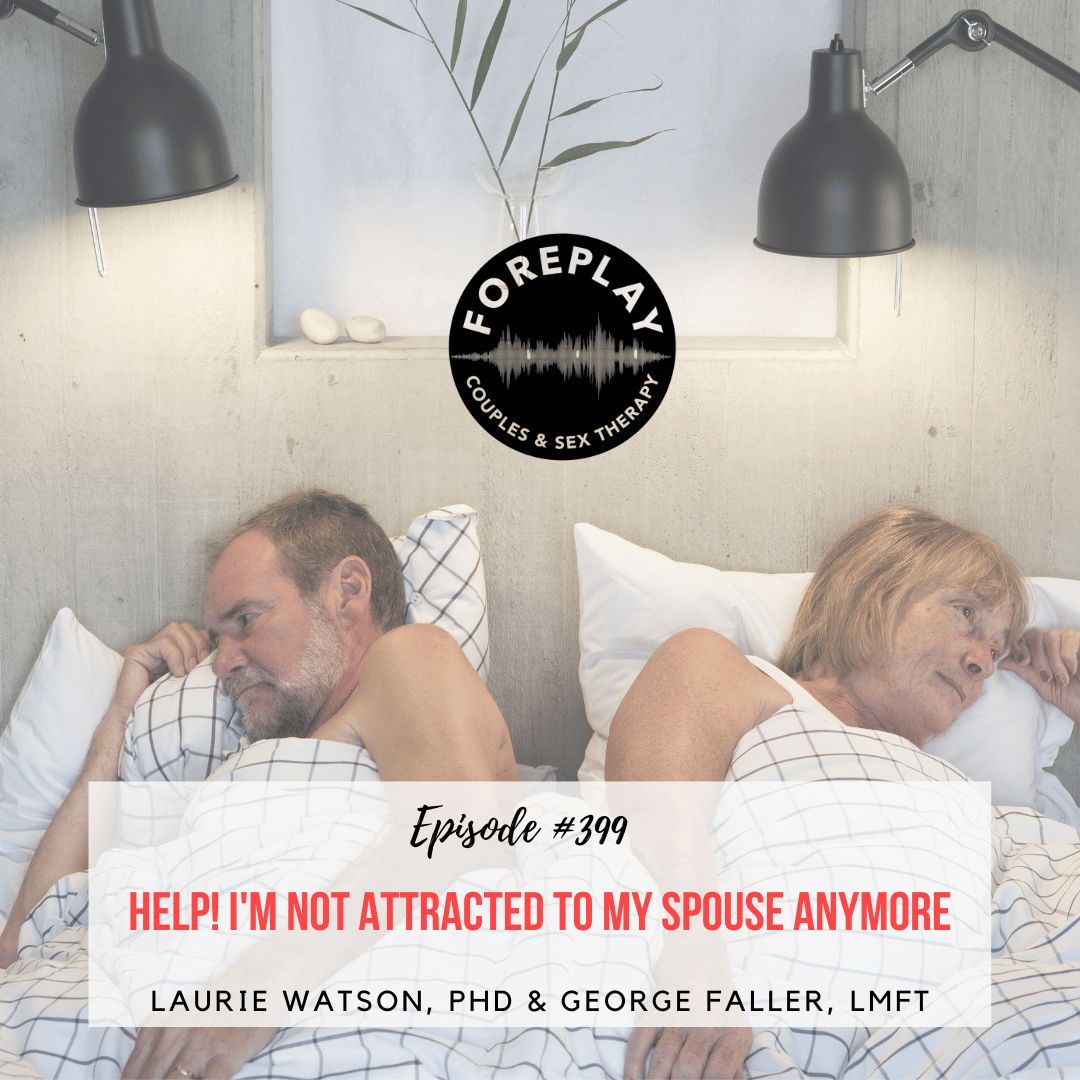 Episode 399: "Help! I'm Not Attracted to My Spouse Anymore