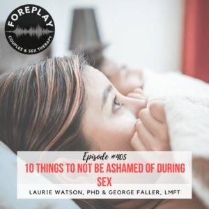 Read more about the article Episode 405: 10 Things to Not be Ashamed of During Sex