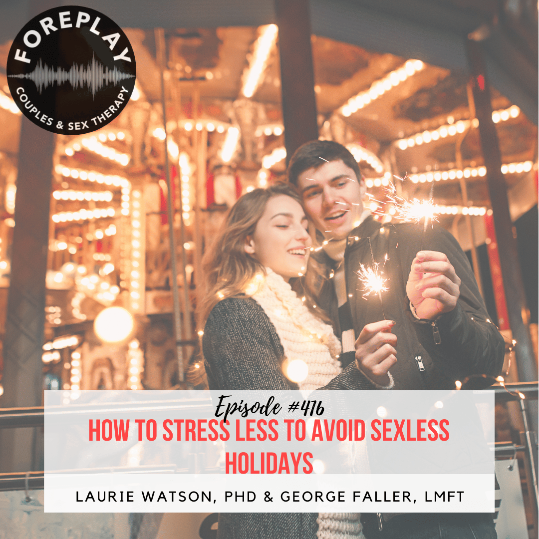 Episode 416: HOW TO STRESS LESS TO AVOID SEXLESS HOLIDAYS
