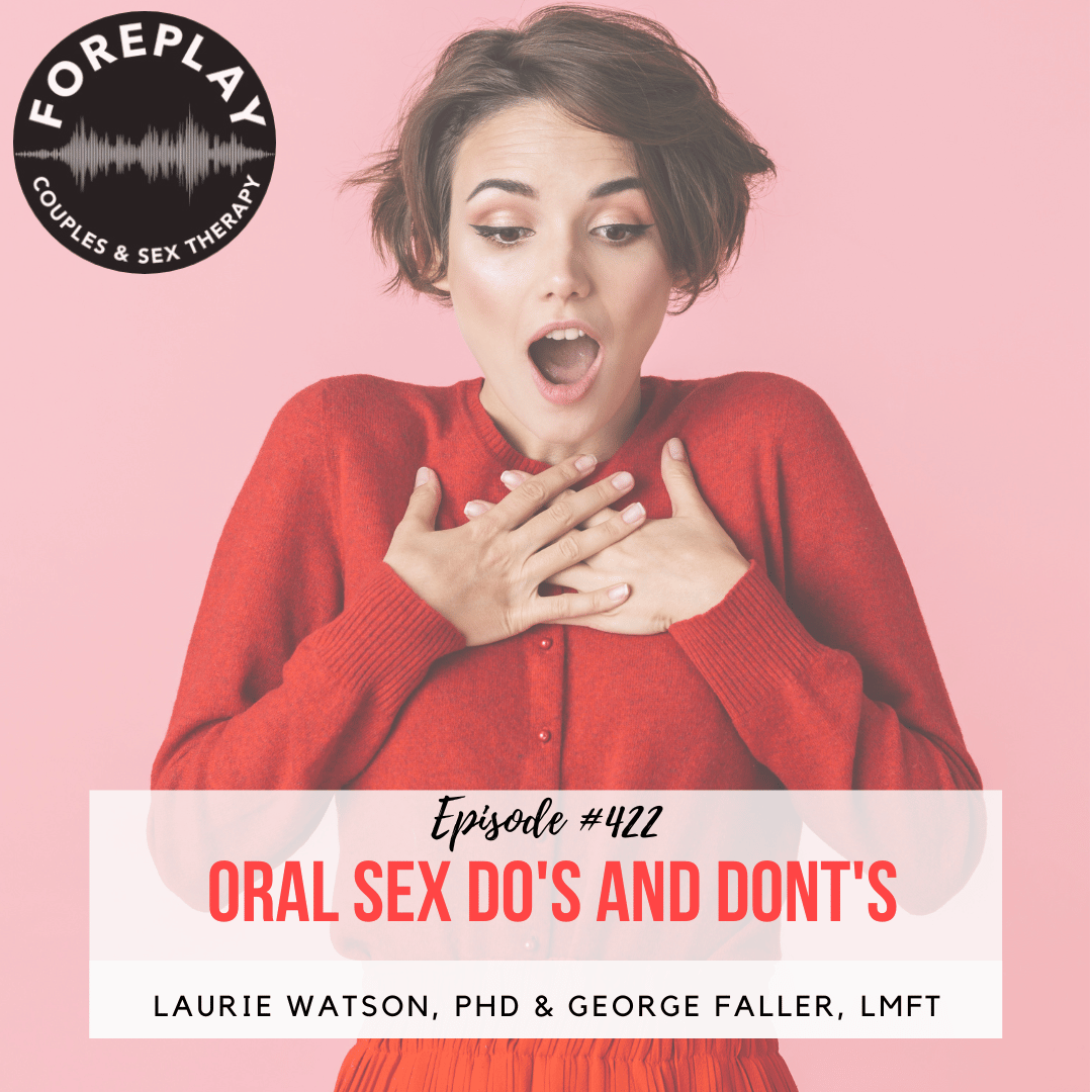 Episode 422 Oral Sex Dos And Donts Foreplay Radio Couples And Sex Therapy 